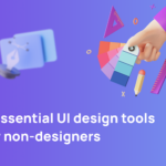 5 Essential UI Design Tools For Non-designers