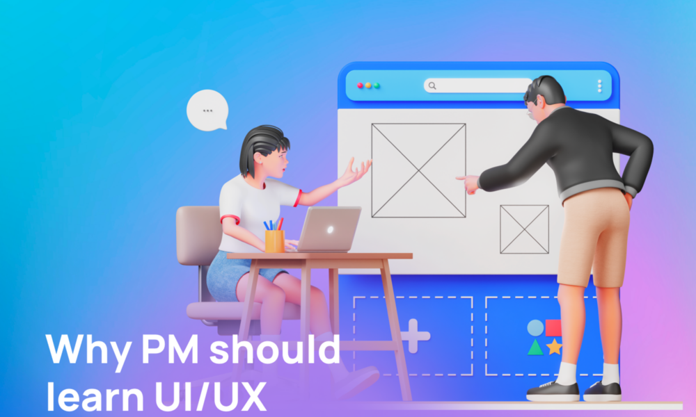 Top 5 reasons why product managers should learn UI/UX in 2023