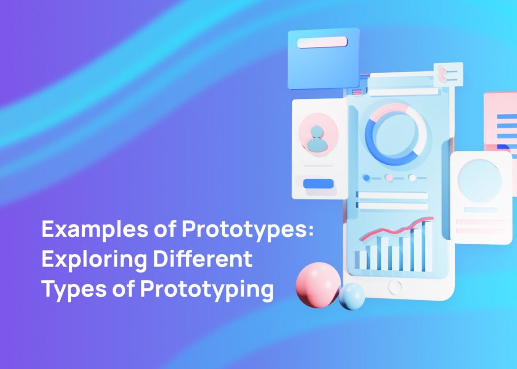 Examples of Prototypes: Exploring Different Types of Prototyping 1 types-of-prototypes