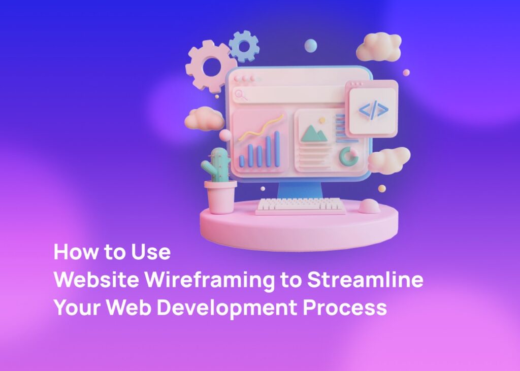 How To Streamline Your Web Development Process Using Wireframing Tool 1 streamline-website-development