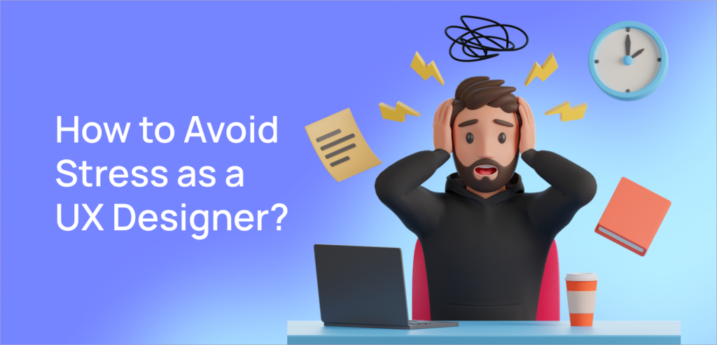 Avoid Stress as a UX Designer