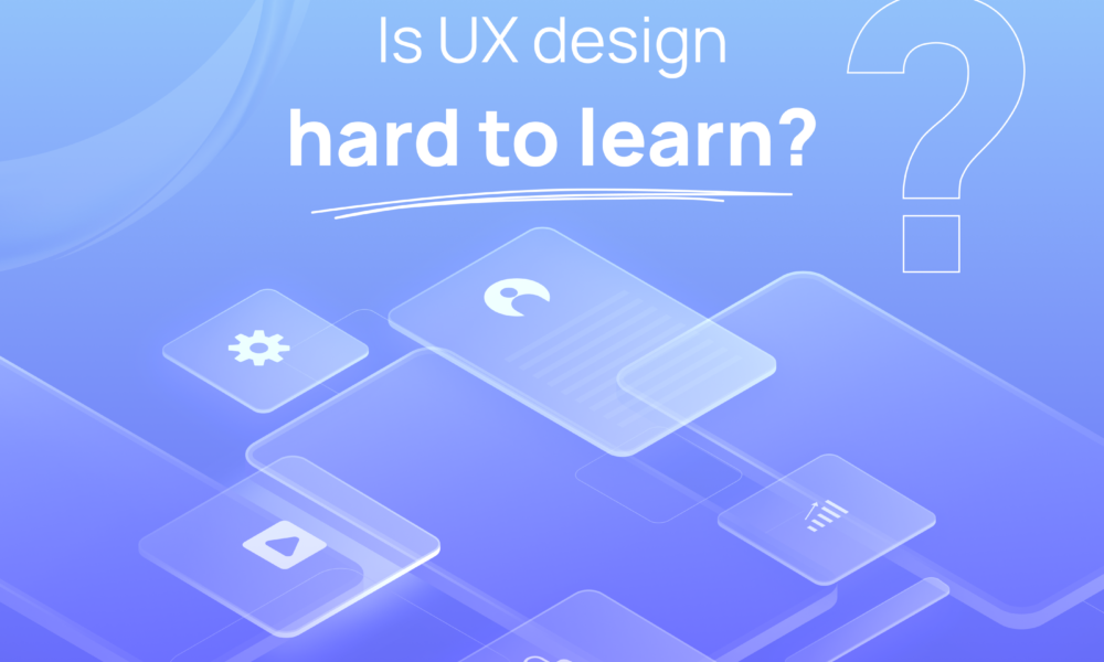 Is UX design hard to learn