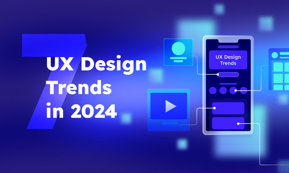 7 UX Design Trends in 2024