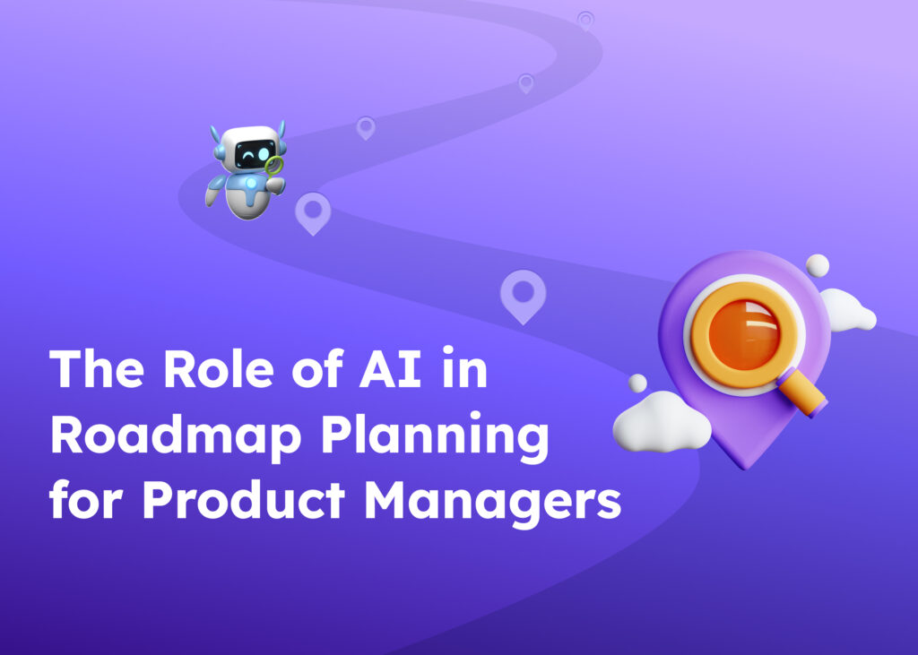 The Role of AI in Roadmap Planning for Product Managers