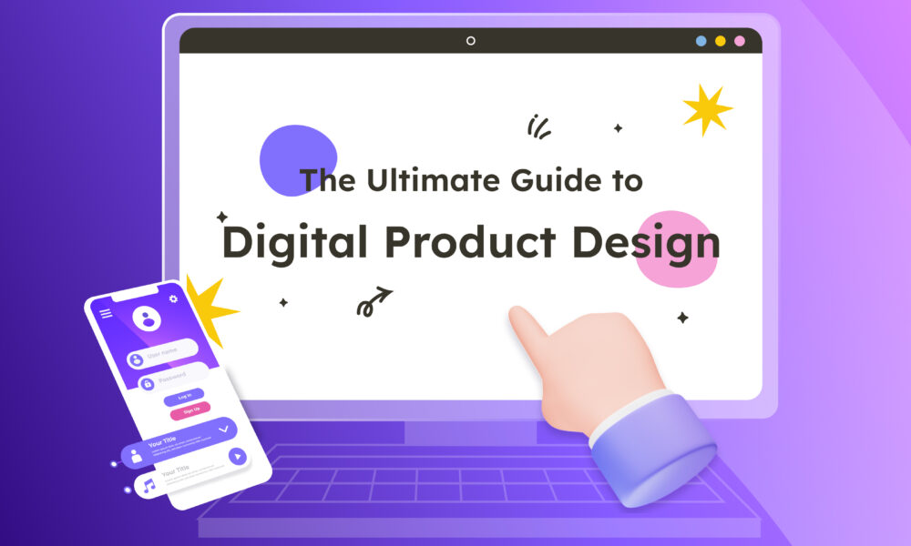 The Ultimate Guide to Digital Product Design